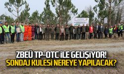 ZBEÜ TP-OTC ile gelişiyor... Sondaj kulesi nereye yapılacak?
