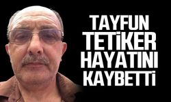 Tayfun Tetiker hayatını kaybetti