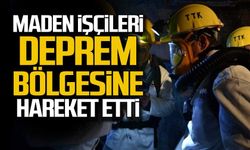 Maden işçileri deprem bölgesine hareket etti