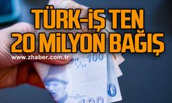 TÜRK-İŞ ten 20 milyon bağış