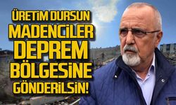 TTK'da üretim dursun... Madenciler derhal gönderilsin!