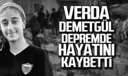 Verda Demetgül depremde hayatını kaybetti