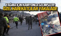 Yağma için kamyonla gelmişler! 20 kişiyi özel harekatçılar yakaladı!
