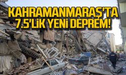 Kahramanmaraş'ta 7.5'lik yeni deprem!