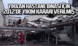 Yıkılan hastane binası için 2012’de yıkım kararı verilmiş!
