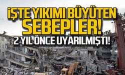 Yıkım neden bu kadar büyük oldu... İşte sebepleri
