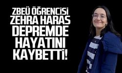 ZBÜ öğrencisi Zehra Haras depremde hayatını kaybetti