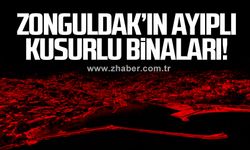 Zonguldak’ın ayıplı – kusurlu binaları!