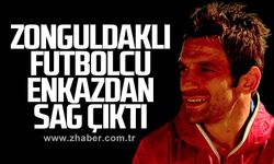 ZONGULDAKLI FUTBOLCU ENKAZDAN SAĞ ÇIKTI