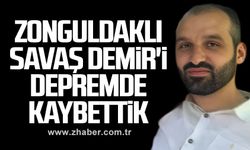 Zonguldaklı Savaş Demir'i depremde kaybettik