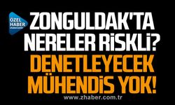 Zonguldak'ta nereler riskli? Denetleyecek mühendis yok!