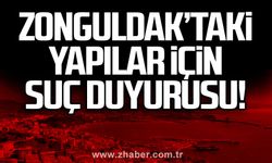 Zonguldak’taki yapılar için suç duyurusu!