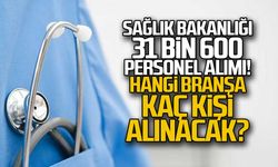 Sağlık Bakanlığı 31.600 personel alımı... İşte kadro dağılımı