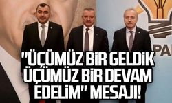 "Üçümüz bir geldik üçümüz bir devam edelim" mesajı!