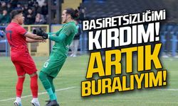 Basiretsizliğimi kırdım! Artık buralıyım!