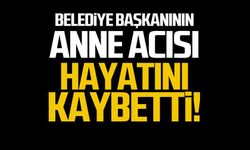 Belediye Başkanının annesi hayatını kaybetti