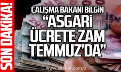 Çalışma Bakanı Bilgin: “Asgari ücrete zam Temmuz’da”