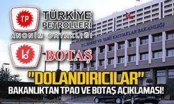 Bakanlıktan TPAO ve BOTAŞ açıklaması! "Dolandırıcılar"