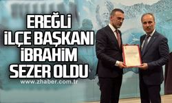 Ereğli İlçe Başkanı İbrahim Sezer oldu