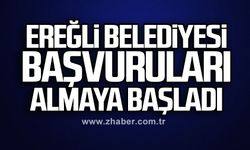 Ereğli Belediyesi, başvuruları almaya başladı