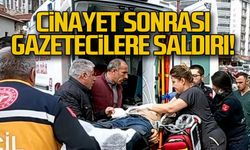Cinayet sonrası gazetecilere saldırı!