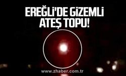 Ereğli'de gizemli ateş topu
