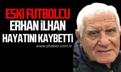 Eski futbolcu Erhan İlhan hayatını kaybetti