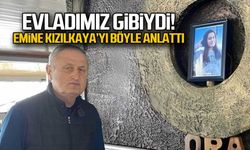 Evladımız gibiydi... Emine Kızılkaya'yı böyle anlattı!