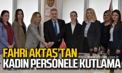 Fahri Aktaş'tan kadın personele kutlama