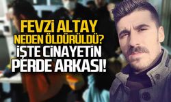 Fevzi Altay neden öldürüldü? İşte cinayetin perde arkası!