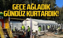 Gece kampta ağladık. Gündüz hayat kurtardık!