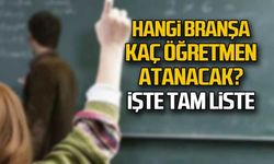 Hangi branşa kaç öğretmen atanacak? İşte tam liste
