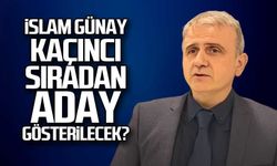 İslam Günay kaçıncı sıradan aday gösterilecek?