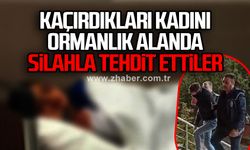 Karabük'te kaçırdıkları kadını ormanlık alanda silahla tehdit ettiler