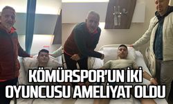 KÖMÜRSPOR'UN İKİ OYUNCUSU AMELİYAT OLDU
