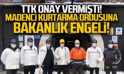 Madenci kurtarma ordusuna bakanlık engeli!