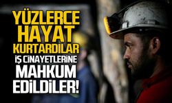 Yüzlerce hayat kurtaran madenciler iş cinayetlerine mahkum edildi!