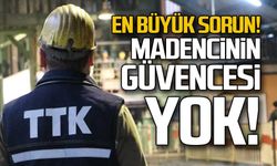 "Madencinin güvencesi yok"
