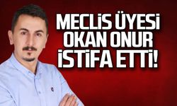 CHP'li meclis üyesi Okan Onur istifa etti!