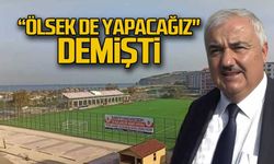 "Ölsek de yapacağız" demişti
