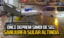 Şanlıurfa sular altında!