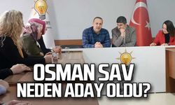 Osman Sav neden aday olduğunu açıkladı