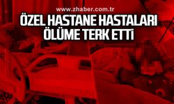 Özel hastane Hastaları ölüme terk etti