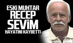 Eski muhtar Recep Sevim hayatını kaybetti