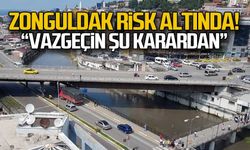 Zonguldak risk altında! "Vazgeçin şu karardan"