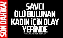 Savcı ölü bulunan kadın için olay yerinde