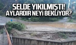 Selde yıkılmıştı... Aylardır neyi bekliyor?