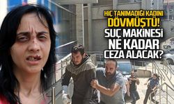 Hiç tanımadığı kadını dövmüştü... Suç makinesi ne kadar ceza alacak?