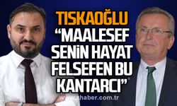 Tıskaoğlu: “Maalesef Senin Hayat Felsefen Bu  Kantarcı”