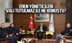 Eren yöneticileri Vali Tutulmaz ile ne konuştu?